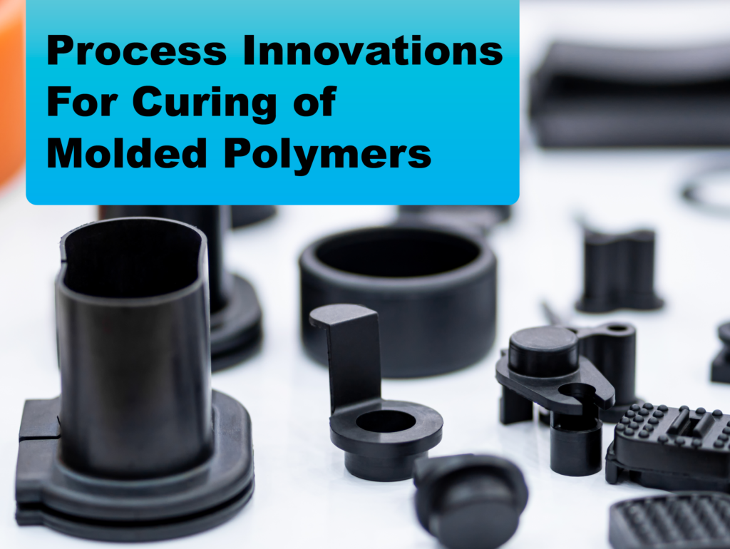 Process Innovations For Curing Of Molded Polymers