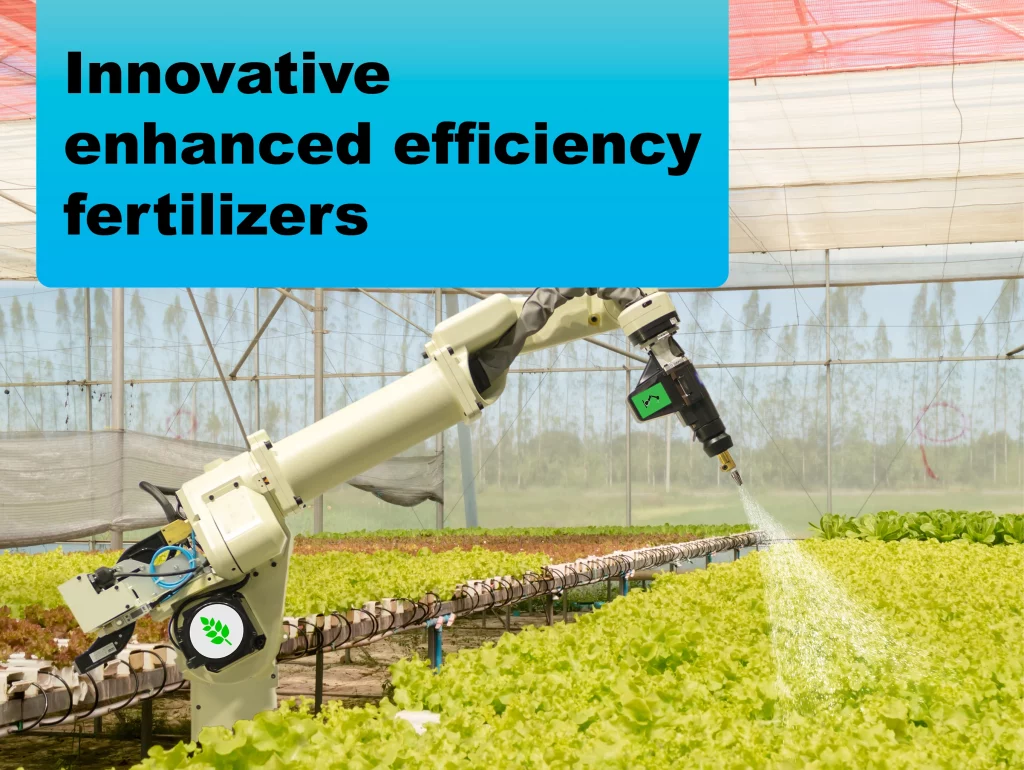 Innovative Enhanced Efficiency Fertilizers