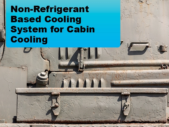 Due: 2023-12 Non-Refrigerant Based Cooling System For Cabin Cooling