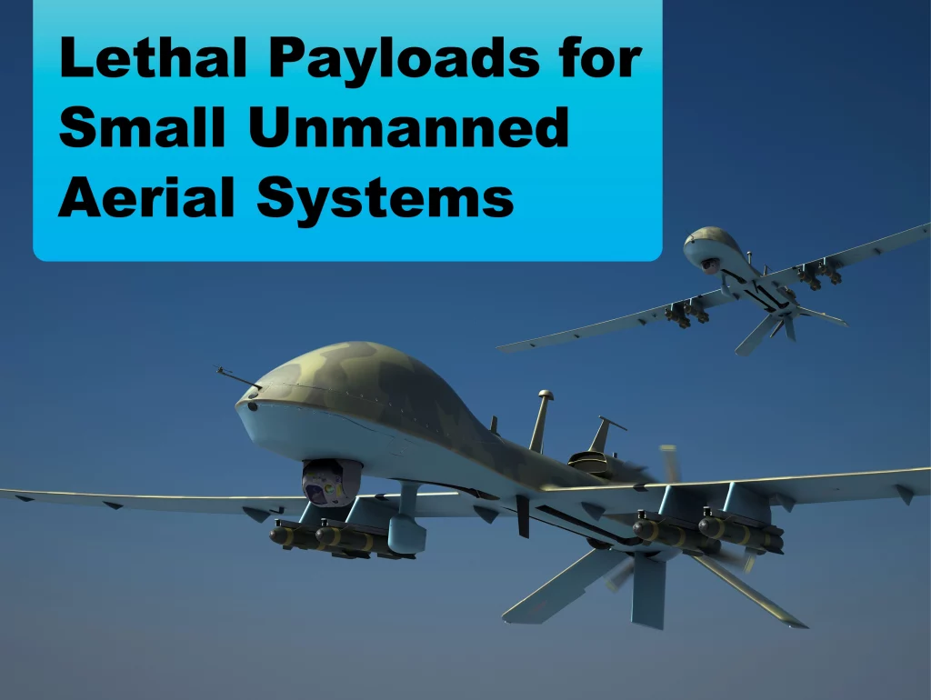 Due: 2023-12 Lethal Payloads for Small Unmanned Aerial Systems