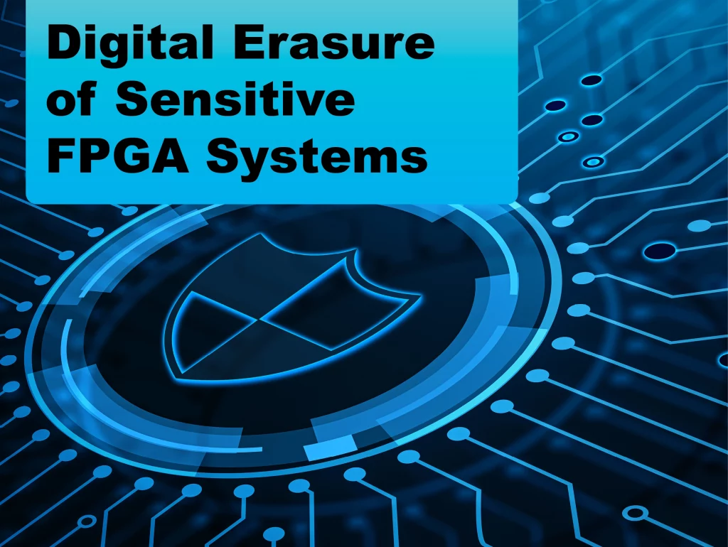 Due: 2023-12 Digital Erasure of Sensitive FPGA Systems