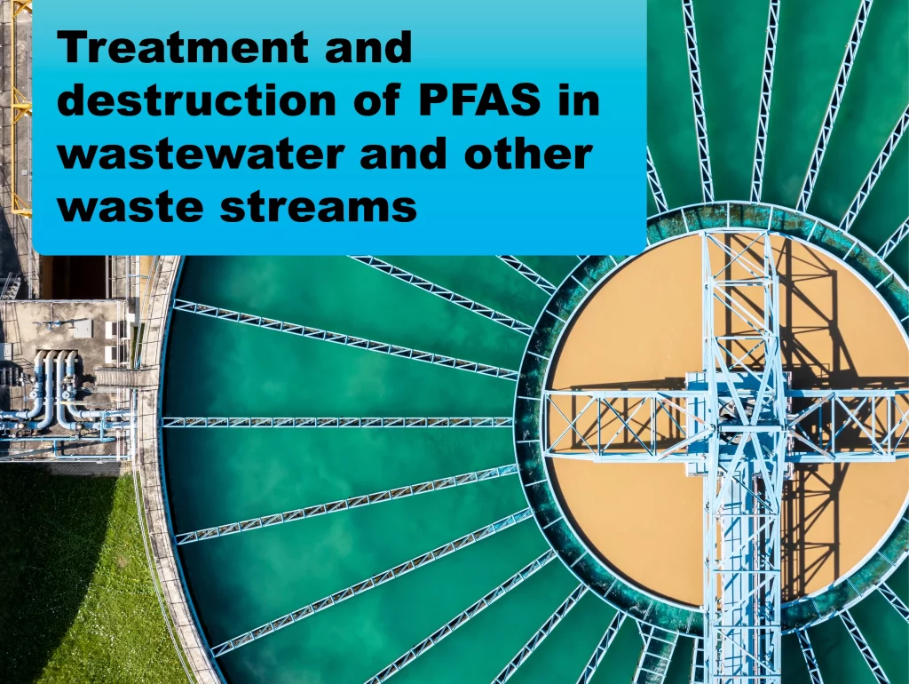 Treatment and Destruction of PFAS In Wastewater and Other Waste Streams