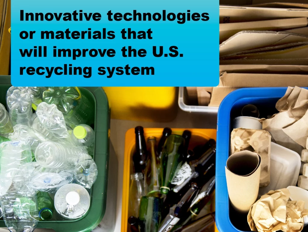 Innovative Technologies or Materials That Will Improve The U.S.  Recycling System