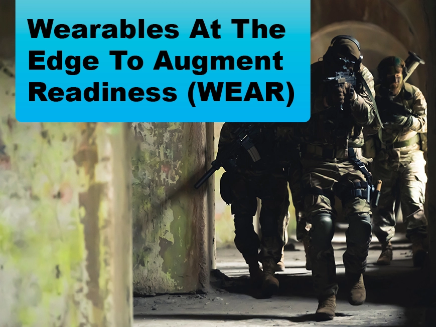 Due: 2023-12 Wearables At The Edge To Augment Readiness (WEAR)