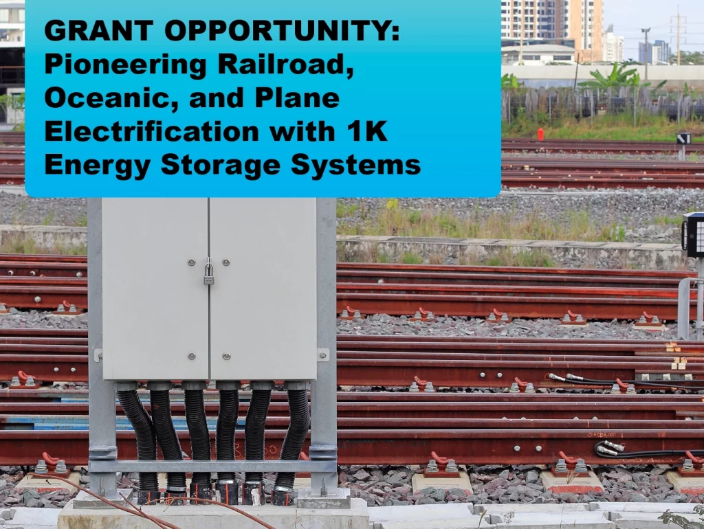 GRANT OPPORTUNITY: Pioneering Railroad, Oceanic, and Plane Electrification with 1K Energy Storage Systems
