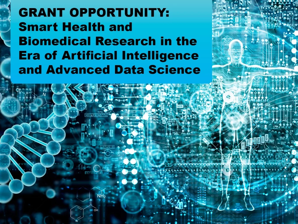 Due: 2023-11 GRANT OPPORTUNITY: Smart Health and Biomedical Research in the Era of Artificial Intelligence and Advanced Data Science
