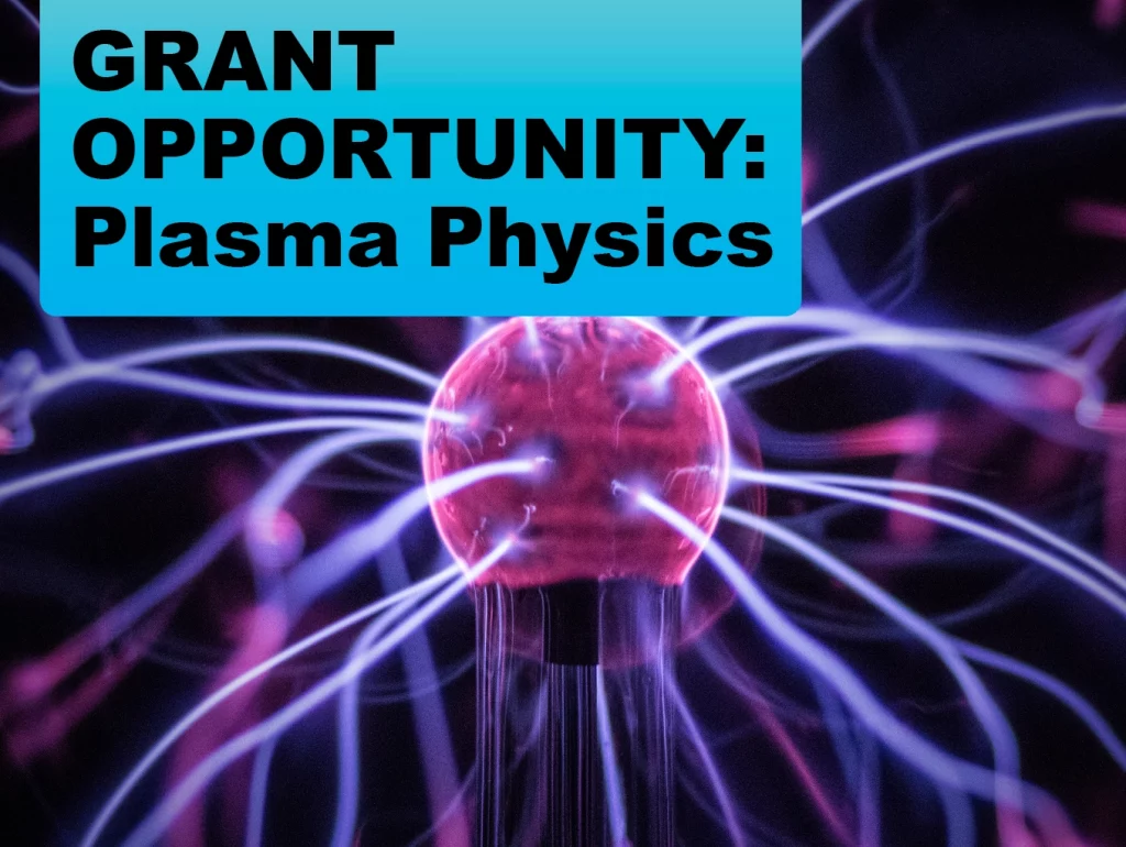 Due: 2023-11 GRANT OPPORTUNITY: Plasma Physics