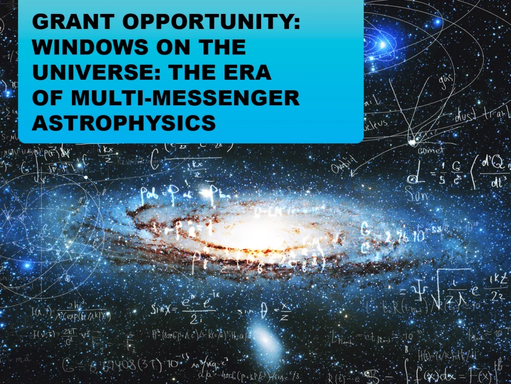GRANT OPPORTUNITY: WINDOWS ON THE UNIVERSE: THE ERA OF MULTI-MESSENGER ASTROPHYSICS