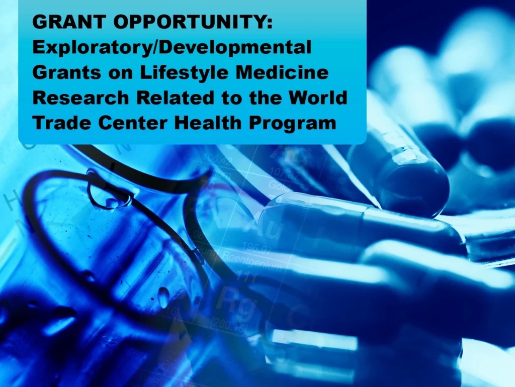Due: 2023-12 GRANT OPPORTUNITY: Exploratory/Developmental Grants on Lifestyle Medicine Research Related to the World Trade Center Health Program
