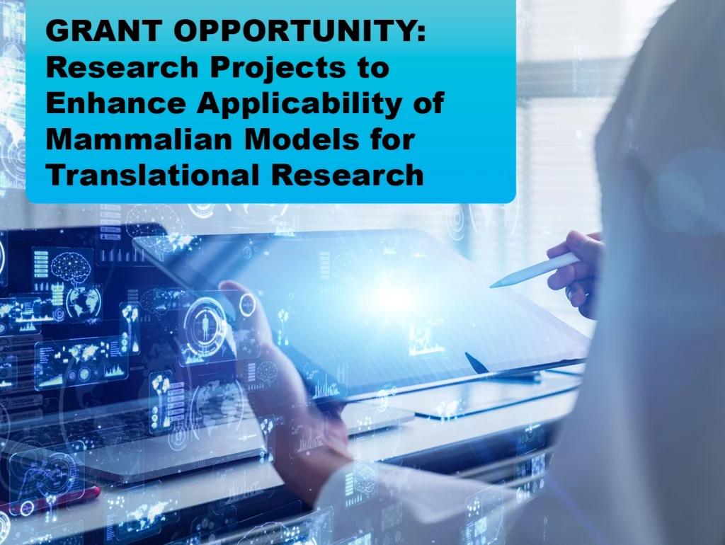 Due: 2026-9 GRANT OPPORTUNITY: Research Projects to Enhance Applicability of Mammalian Models for Translational Research