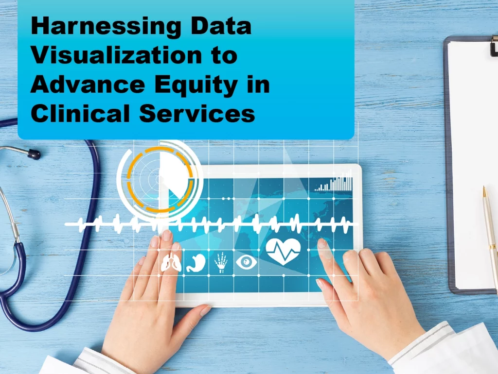 Due: 2024-01 Harnessing Data Visualization to Advance Equity in Clinical Services