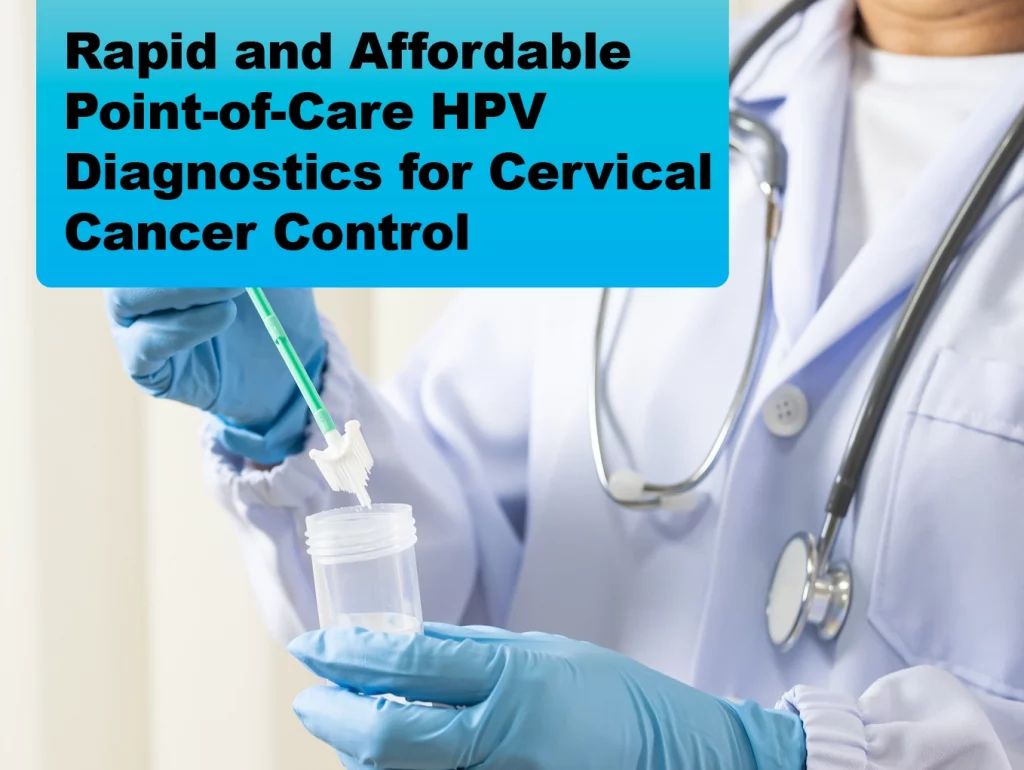 Due: 2023-11 Rapid and Affordable Point-of-Care HPV Diagnostics for Cervical Cancer Control