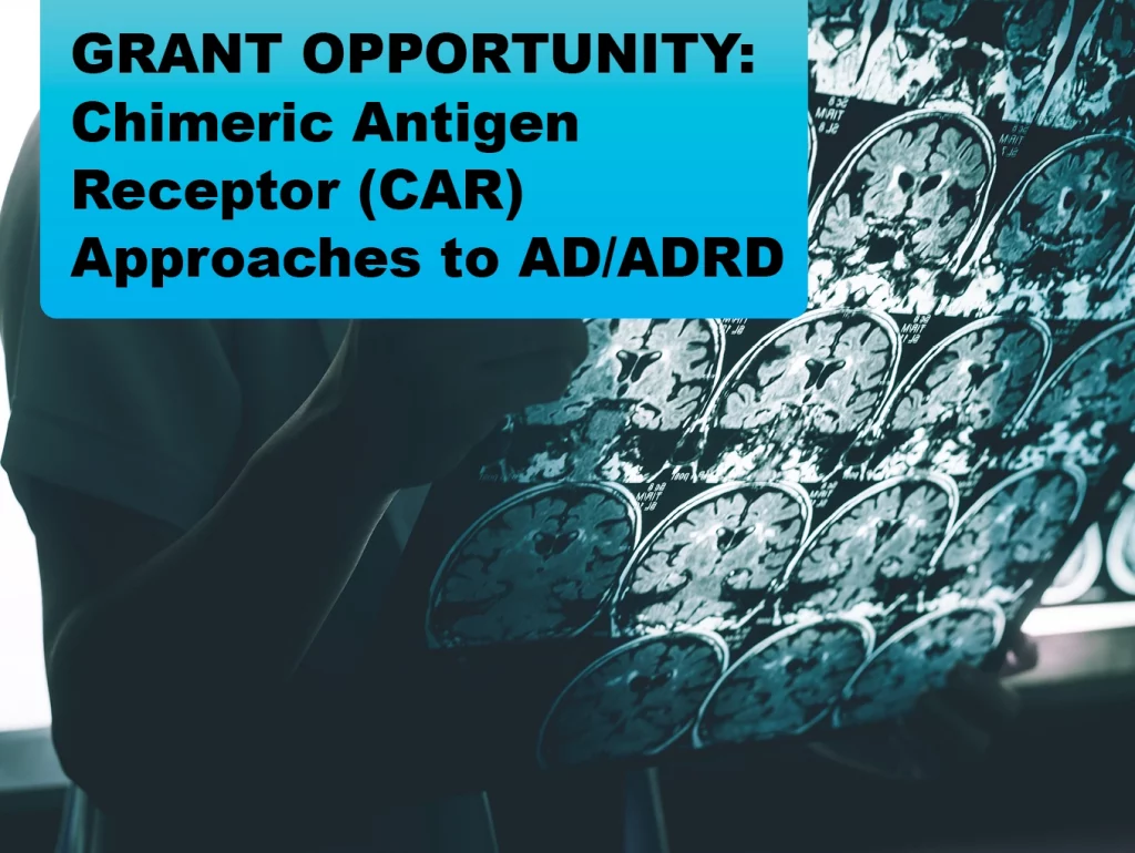 Due: 2024-2 GRANT OPPORTUNITY: Chimeric Antigen Receptor (CAR) Approaches to AD/ADRD