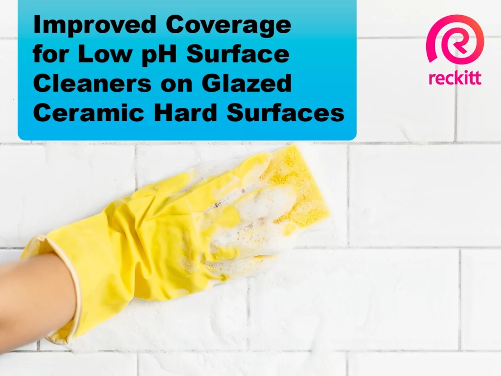Due: 2024-01 Improved Coverage for Low pH Surface Cleaners on Glazed Ceramic Hard Surfaces