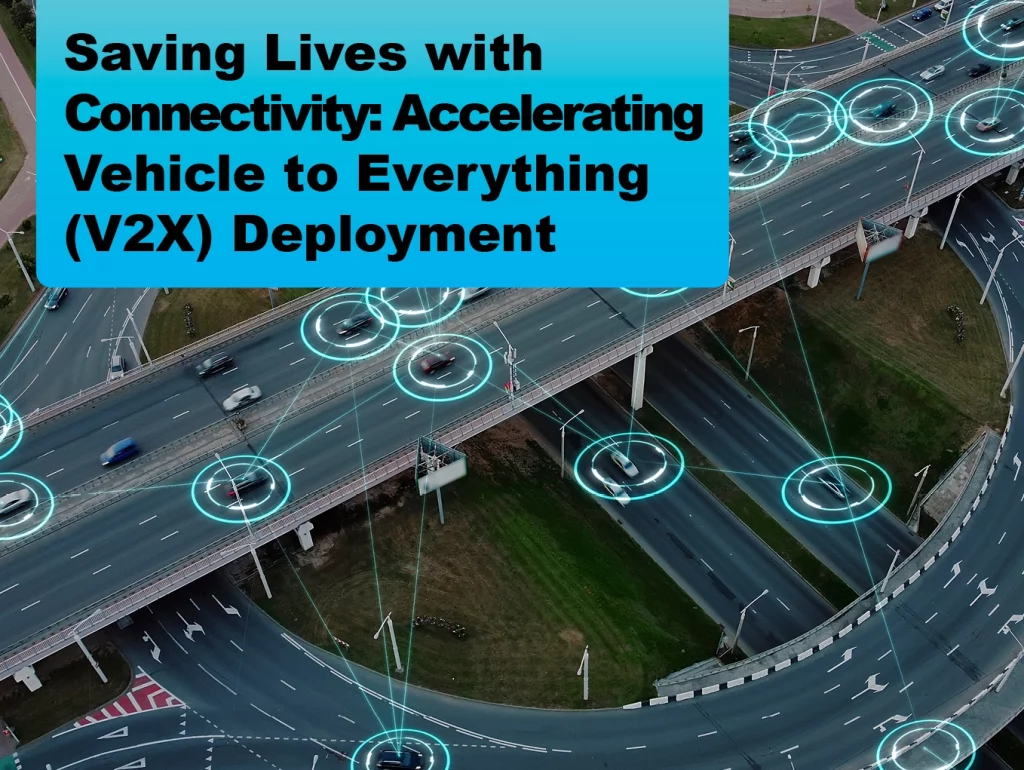 Due: 2024-01 Saving Lives with Connectivity: Accelerating Vehicle to Everything (V2X) Deployment