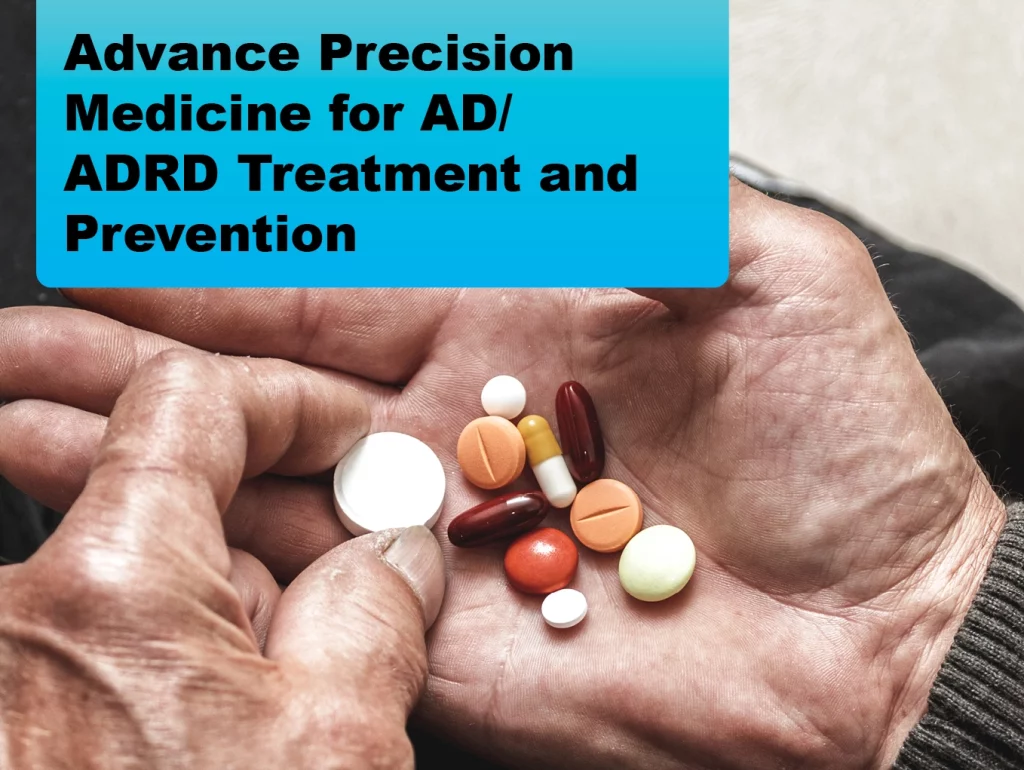 Due: 2024-02 Advance Precision Medicine for AD/ADRD Treatment and Prevention