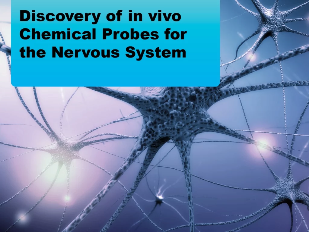 Due: 2024-01 Discovery of in vivo Chemical Probes for the Nervous System