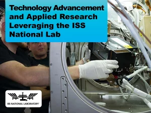 Due: 2024-05 Technology Advancement and Applied Research Leveraging The ISS National Lab