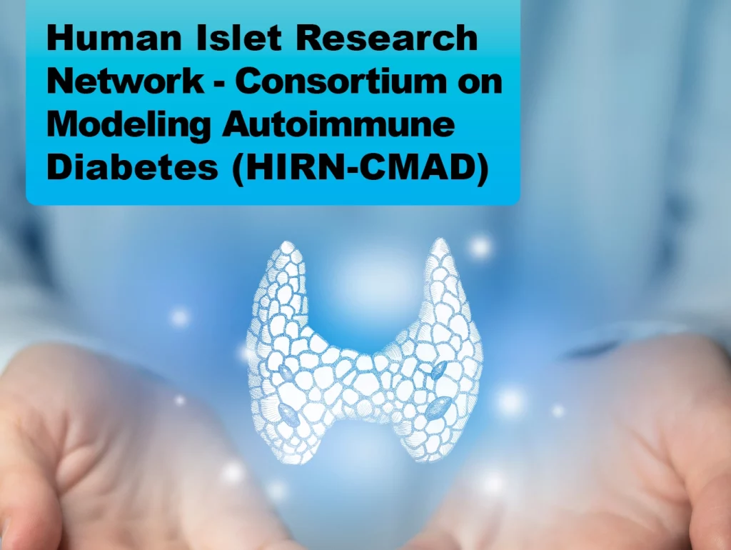 Due: 2024-03 Human Islet Research Network - Consortium on Modeling Autoimmune Diabetes (HIRN-CMAD)