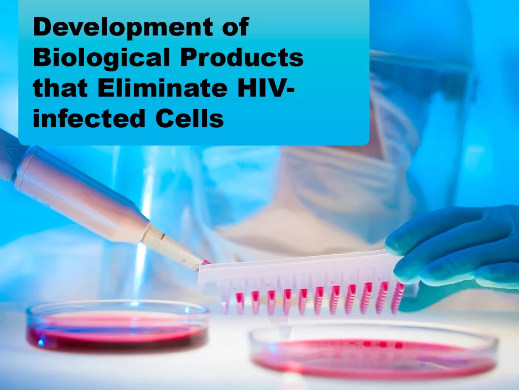 Due: 2024-03 Engineering and Preclinical Development of Biological Products that Eliminate HIV-infected Cells