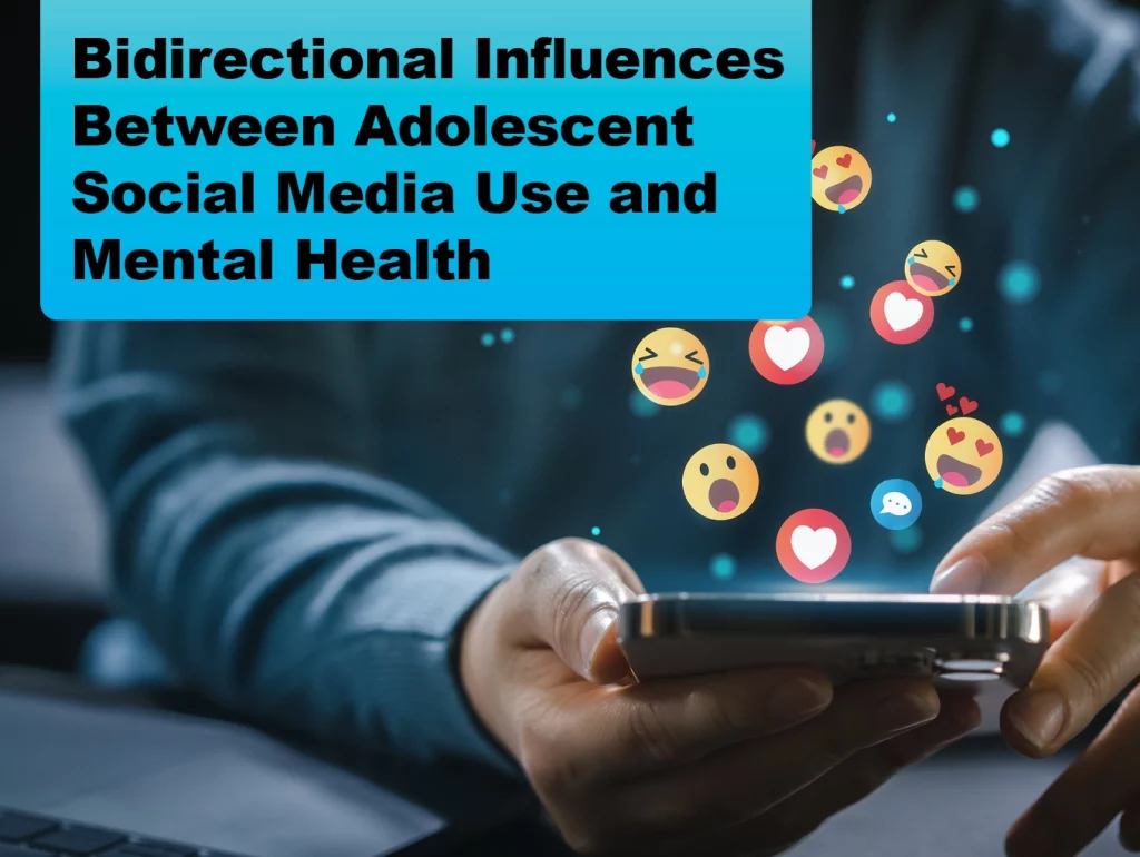 Due: 2024-03 Bidirectional Influences Between Adolescent Social Media Use and Mental Health