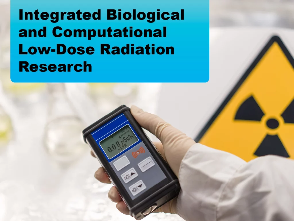 2024-04 Integrated Biological and Computational Low-Dose Radiation Research