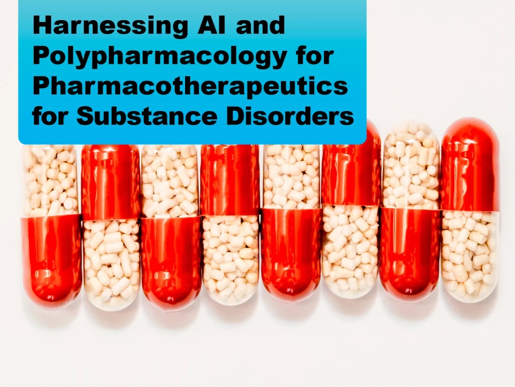 2024-07 Harnessing Artificial Intelligence and Polypharmacology to Discover Pharmacotherapeutics for Substance Use Disorders